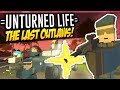 THE LAST OUTLAWS - Unturned Life Roleplay #453