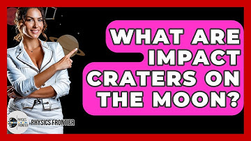 What Are Impact Craters On The Moon? - Physics Frontier