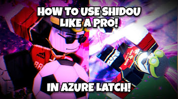 HOW TO USE SHIDOU LIKE A PRO! ||| Roblox Azure Latch