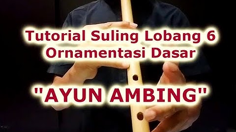 Tutorial Suling Lobang 6. Ornamentasi Dasar "AYUN AMBING"