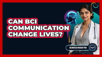 Can BCI Communication Change Lives? - Neurotech Insight Pro