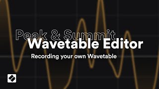 Peak & Summit Wavetable Editor - Recording your own Wavetable // Novation Profile