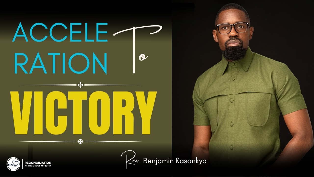 ACCELERATION TO VICTORY - REV. BENJAMIN KASANKYA || Preached on 5/1/2026