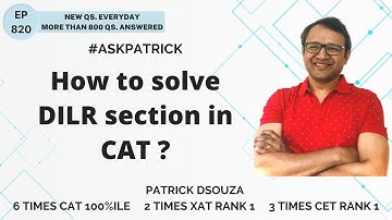 How to solve DILR section in CAT? | AskPatrick | Patrick Dsouza | 6 times CAT100%ile