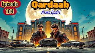 Meeting in Moon Hotel with Bhai Gee | Gardaab Episode # 104 گرداب | Asma Qadri | Urdu Hindi Novel