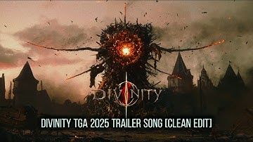Divinity - TGA 2025 Cinematic Announcement Trailer Song [Clean Edit]