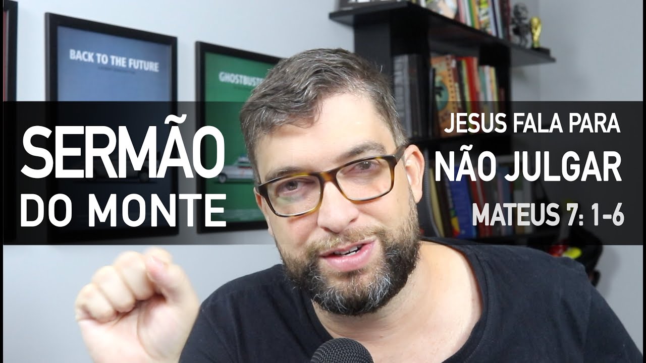NÃO JULGUEIS (Mateus 7:1-6) - Sermão do Monte com Marcos Botelho