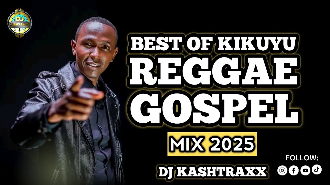 KIKUYU REGGAE GOSPEL MIXX 2025 | DJ KASHTRAXX | REGGAE MASHUP | ALEX KARANI | SAMMY IRUNGU