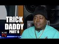 Trick Daddy on Signing 1st Record Deal: I Was Known for Being a Shooter, Not a Rapper (Part 6)