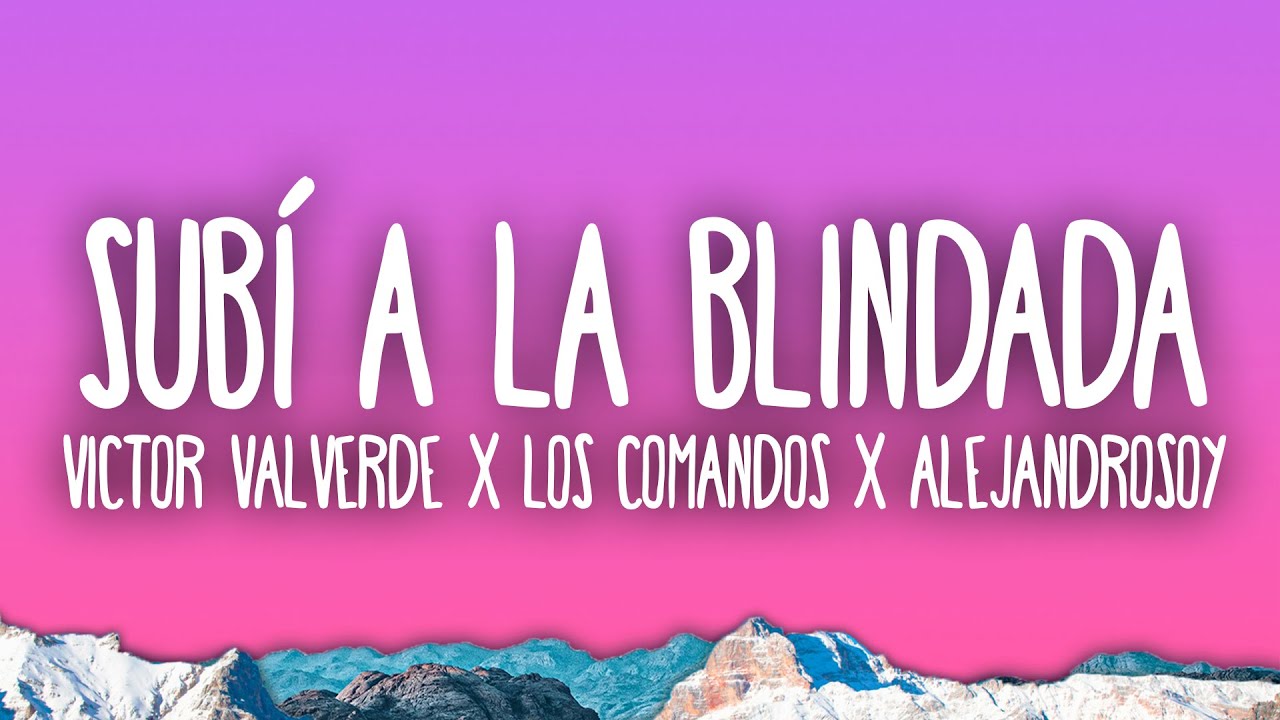 Victor Valverde, Los Comandos, Alejandrosoy - Subí A la Blindada