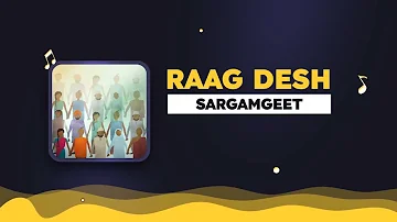 Practice and Learn Raag Desh - Sargamgeet