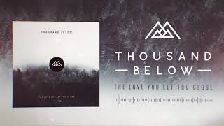 Thousand Below - The Love You Let Too Close chords