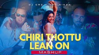 🔥CHIRI THOTTU x LEAN ON | MASHUP🔥| SARVAM MAYA | NIVIN PAULY | PREITY | DJ CRZ