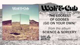 Wolf &amp; Cub - The Loosest Of Gooses (Go On Your Own)