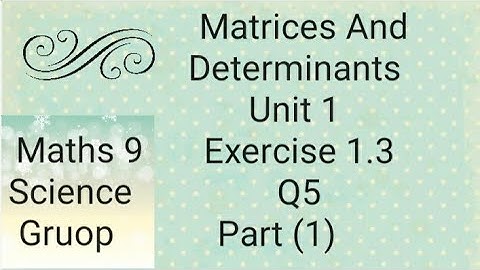 Maths 9 Unit 1 Ex 1.3  Q5 Part (1) Matrices And Determinants   (Punjab board)