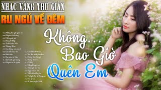 143 Bài Nhạc Vàng Xưa Tuyển Chọn, Thư Giãn Ru Ngủ Về Đêm ✨ NGHE THỬ MỘT LẦN BẠN SẼ KHÔNG HỐI HẬN