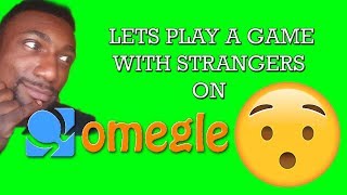 Lets Play A Game With Strangers On Omegle