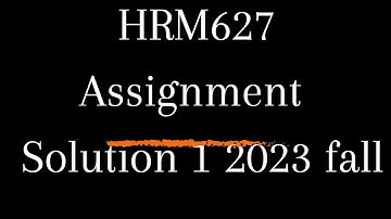 HRM627 Assignment solution 1 fall semester 2023
