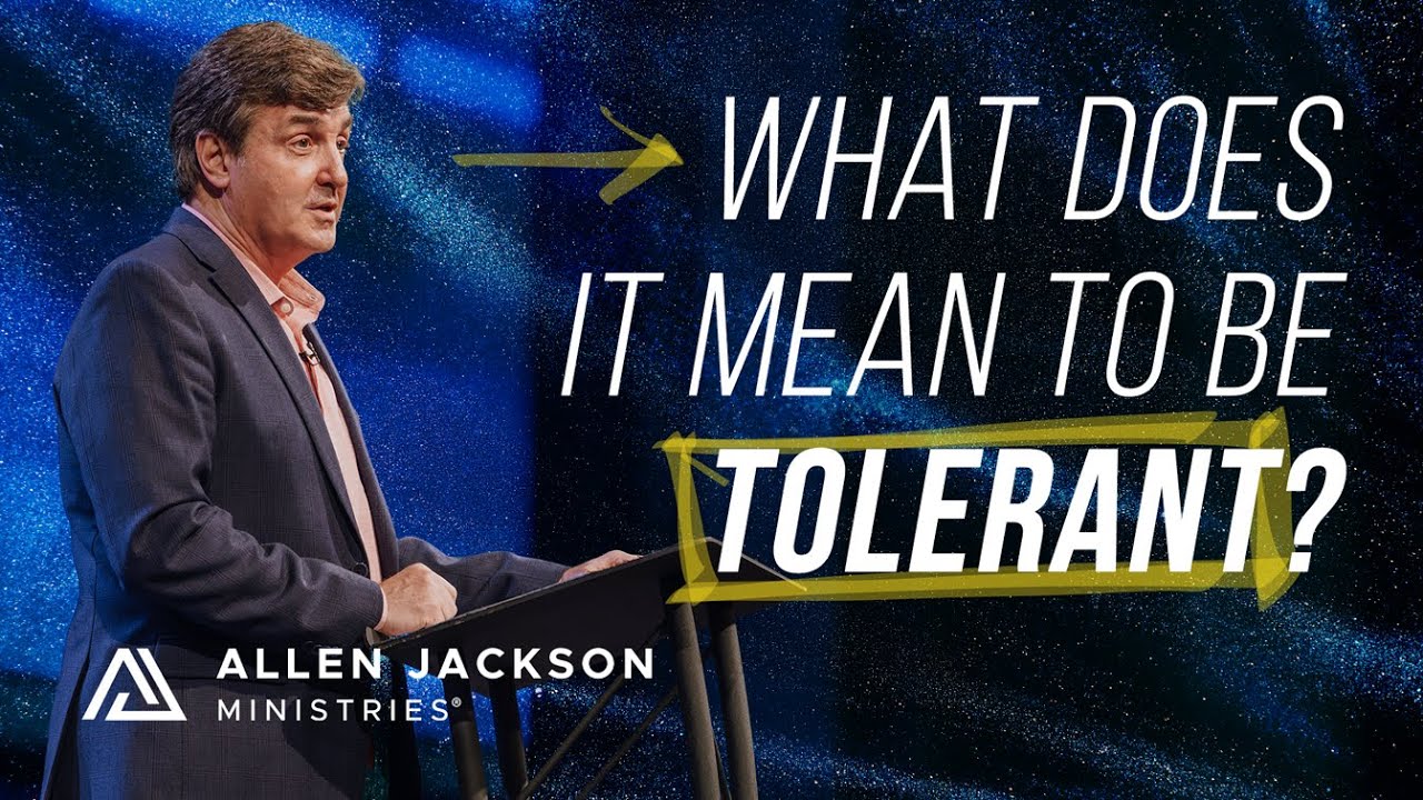 True Tolerance Comes From a Christian Worldview | Allen Jackson Ministries