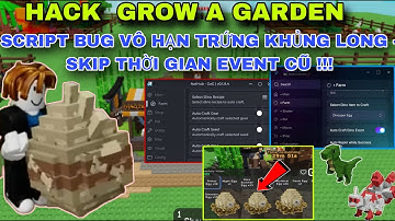 Cách Hack Grow A Garden Script Bug Vô Hạn Trứng Khủng Long Skip Thời Gian Event Cũ Cực Bá !