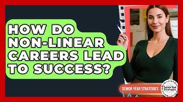 How Do Non-Linear Careers Lead To Success? - Senior Year Strategies
