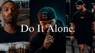 Sometimes You Have To Do It Alone.Grow your YouTube channel.