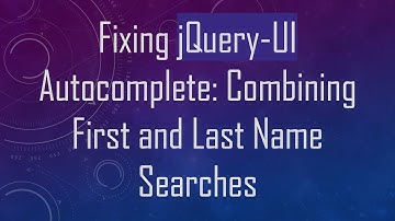 Fixing jQuery-UI Autocomplete: Combining First and Last Name Searches