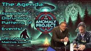 The Anomaly Project - The Agenda - Episode 12 - Disturbing Patterns of Events!