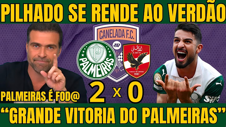 CANELADA! PILHADO SE RENDE A GRANDE VITORIA DO VERDÃO CONTRA O AL AHLY NOTICIAS DO PALMEIRAS HOJE