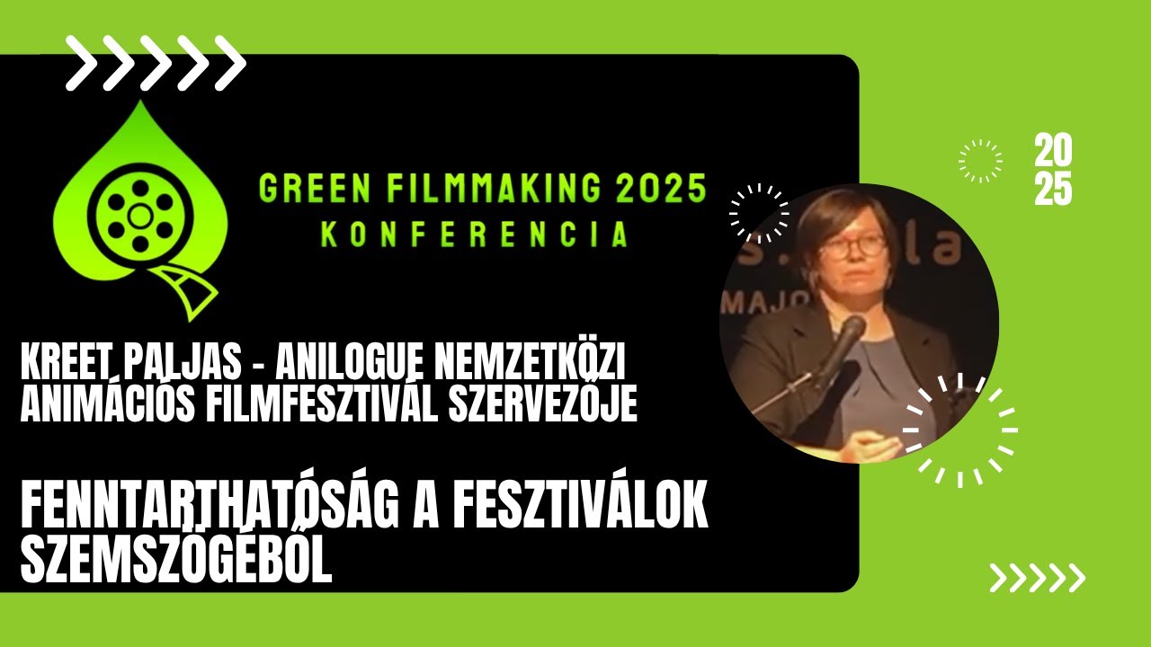 Fenntarthatóság a fesztiválok szemszögéből - Green Filmmaking 2025 Konferencia - Kreet Paljas