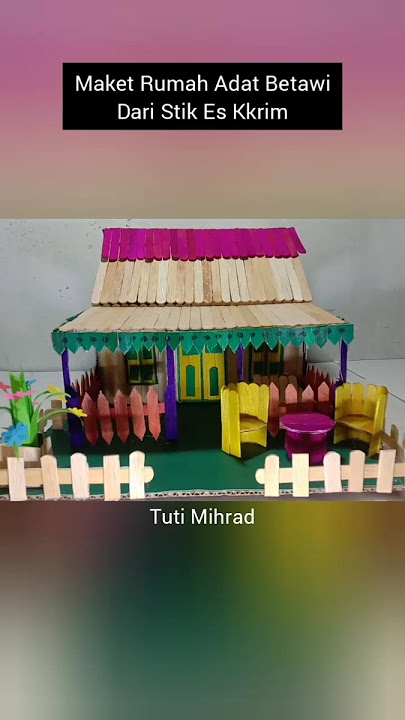 Maket Rumah Kebaya Rumah Adat Betawi dari Stik Es Krim #diy #rumahadat