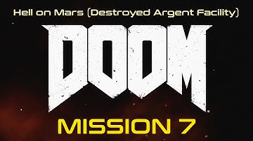 Doom 4 - Mission 7 "Hell on Mars (Destroyed Argent Facility)" (PC)