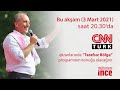 3 Mart 2021 | CNN Türk Canlı Yayını | Tarafsız Bölge | Muharrem İnce