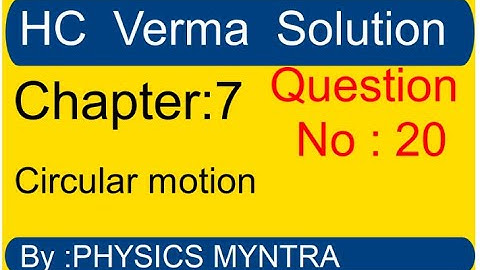 HC Verma ||  chapter 7   circular motion || question 20