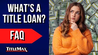 What is a Title Loan? | TitleMax FAQ