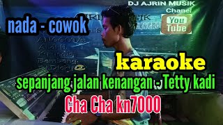 SEPANJANG JALAN KENANGAN [ KARAOKE ] TETTY KADI _ CHA CHA KN7000 - NADA PRIA