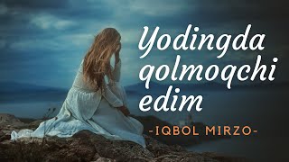 Yodingda qolmoqchi edim - Iqbol Mirzo/O'zbekcha she'rlar/Uzbekcha she'rlar/Ayriliq she'rlari/Armon