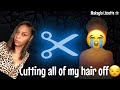 CUTTING ALL MY HAIR OFF✂️‼️‼️ |fresh start