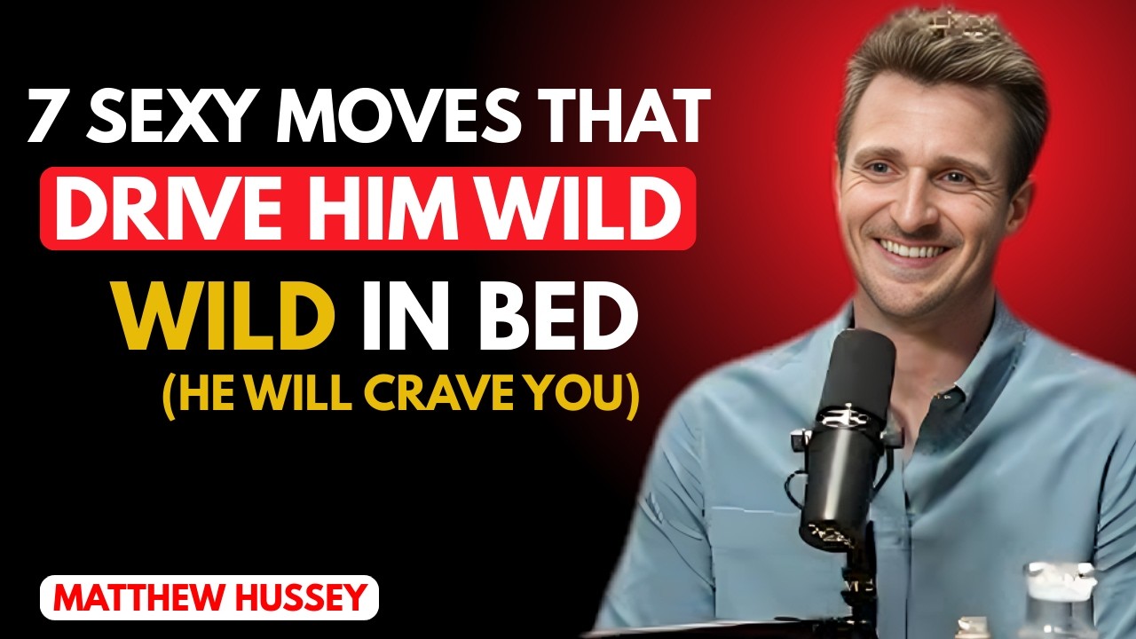 7 Sexy Moves That Drive Him WILD in Bed (he will crave you) | matthew