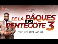 DE LA PÂQUES À LA PENTECÔTE (3ème PARTIE )  AVEC LE PROPHÈTE DAVID KAYNOS