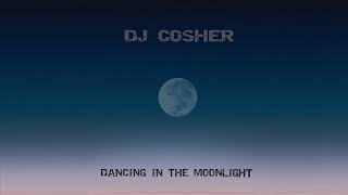 DJ Cosher - Dancing in the Moonlight