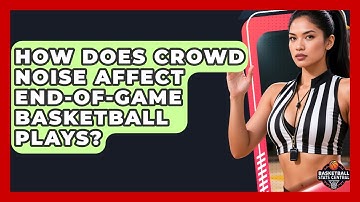 How Does Crowd Noise Affect End-of-game Basketball Plays? - Basketball Stats Central