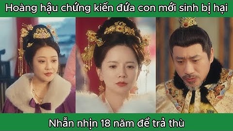 Chứng kiến hoàng thượng âm thầm hại con mình, hoàng hậu lên kế hoạch trả thù hắn ta - Full #cungdau