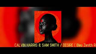 CALVIN HARRIS & SAM SMITH / DESIRE ( Bleu Zenith Remix ) Resimi