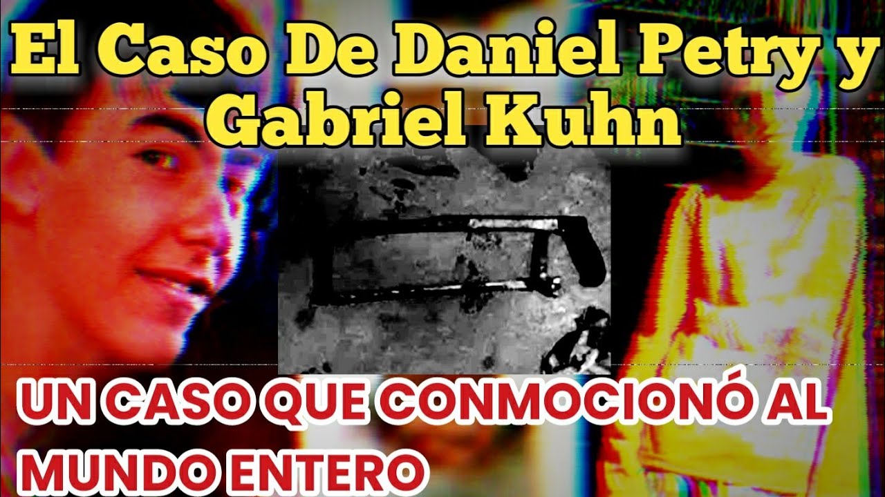 El Horripilante caso de Daniel Petry y Gabriel Kuhn YouTube