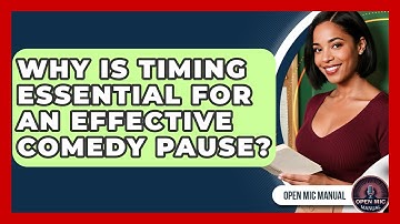 Why Is Timing Essential For An Effective Comedy Pause? - Open Mic Manual