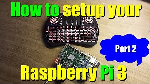 How to setup your Raspberry PI 3   Part 2