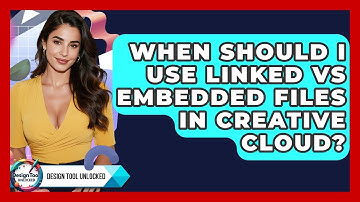When Should I Use Linked Vs Embedded Files In Creative Cloud? - Design Tool Unlocked