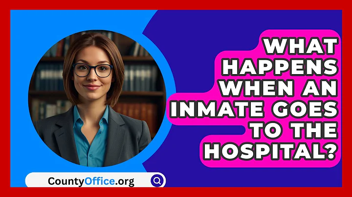 What Happens When An Inmate Goes To The Hospital? - CountyOffice.org