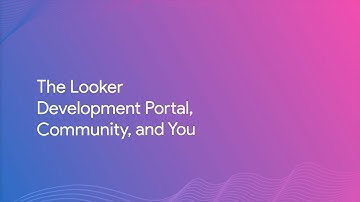The Looker Developer Portal, Community, and You